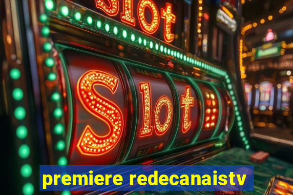 premiere redecanaistv